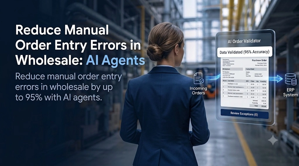 Reduce Manual Order Entry Errors in Wholesale: How AI Agents Cut Mistakes by 95%